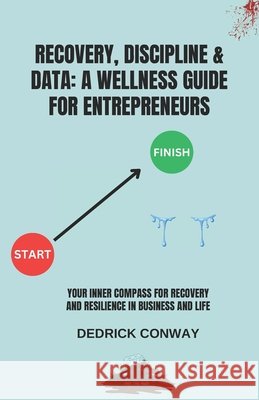 Recovery, Discipline & Data: Wellness Guide For Entrepreneurs Conway, Dedrick 9798288531682 Independently Published