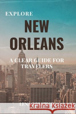 Explore New Orleans: A Clear Guide for Travelers Solstice, Lena 9798288536496 Independently Published