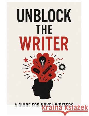 Unblock the Writer: A Guide For Novel Writers Washington, T. 9798288544064