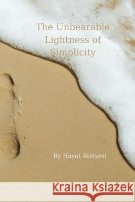 The Unbearable Lightness of Simplicity Atölyesi, Hayat 9798288595790 Independently Published