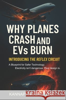 Why Planes Crash and EVs Burn: Introducing the Reflex Circuit Chettiar, Kannappan 9798288682940 Independently Published