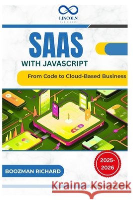 SaaS with JavaScript: From Code to Cloud-Based Business Richard, Boozman 9798288741418 Independently Published