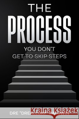 The Process: The No-Excuse Formula for Clarity, Consistency, and Control Baldwin, Dre 9798288746710