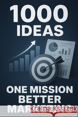 1000 Ideas: One Mission: Better Marketing Raven, Sam 9798288754913 Independently Published