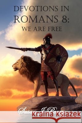 Devotions In Romans 8: We Are Free Perry, Susan J. 9798288757495