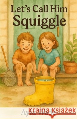Let's Call Him Squiggle Wade, Ayla 9798288906527