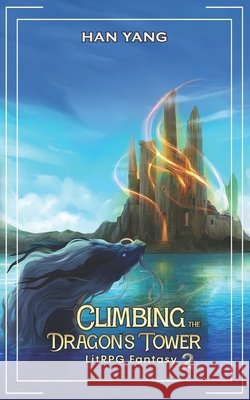 Climbing the Dragon's Tower 2: LitRPG Fantasy Yang, Han 9798288971075