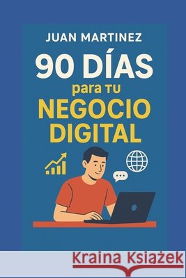 90 Días para Tu Negocio Digital Martinez, Juan 9798289016713