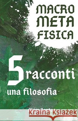 MacroMetaFisica: cinque racconti, una filosofia Santos, Além 9798289023605