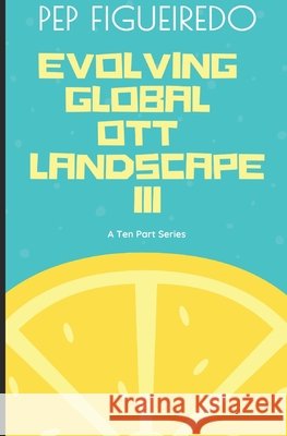 Evolving Global OTT Landscape: The Third Figueiredo, Pep 9798289095565 Independently Published