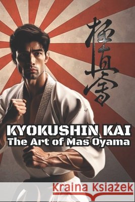 Kyokushinkai The Art of Mas Oyama Vargas, Fernan, Mc'Oldashel, William 9798289150165