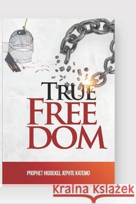 True Freedom: True Freedom Katemo, Hiddekel Jephte, Katemo Kj, Hiddekel Jephte 9798289213389 Independently Published