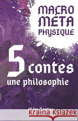 MacroMétaPhysique: cinq contes, une philosophie Santos, Além 9798289348883