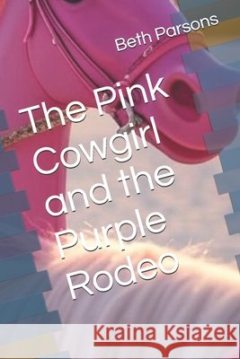 The Pink Cowgirl and the Purple Rodeo Parsons, Beth 9798289425638