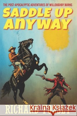 Saddle Up Anyway: The Post-Apocalyptic Adventures of Willoughby Burns Fossey, Richard 9798289570048