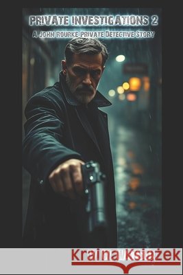 Private Investigations 2: A John Rourke Private Detective Story Watson, W. W. 9798289597366 Independently Published