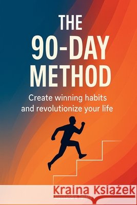 The 90-Day Method: Create winning habits and revolutionize your life Totaro, Alessandro 9798289627599