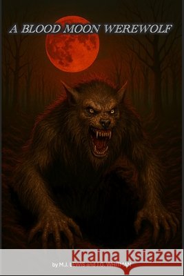 A Blood Moon Werewolf Whitman, J. G., Lewis, M. J. 9798289678638 Independently Published