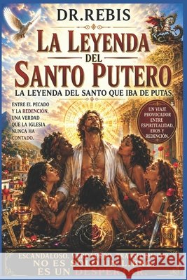 La leyenda del Santo Putero: La leyenda del santo que iba de putas Dr Rebis 9798289698148