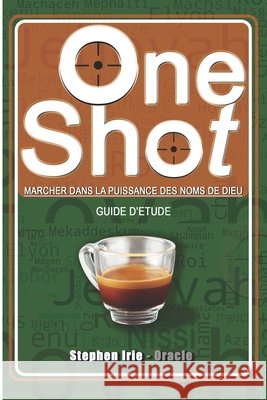 One Shot: Marcher dans la Puissance des Noms de Dieu Irie, Stephen 9798289790712