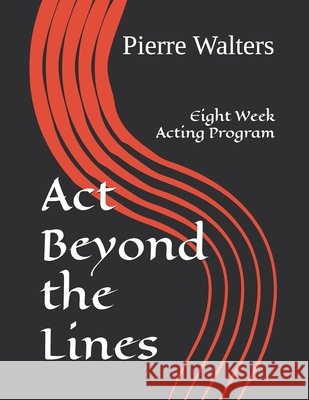 Act Beyond the Lines: Four Week Acting Program Walters, Pierre 9798289802583