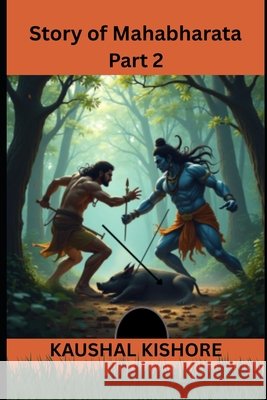 Story of Mahabharata: Part 2 Kishore, Kaushal 9798289905314 Independently Published