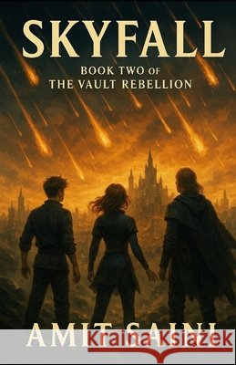 Skyfall: Book Two of the Vault Rebellion Saini, Amit 9798289924841 Independently Published
