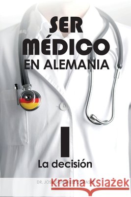 Ser médico en Alemania I: La decisión González Coraspe, José 9798289936455