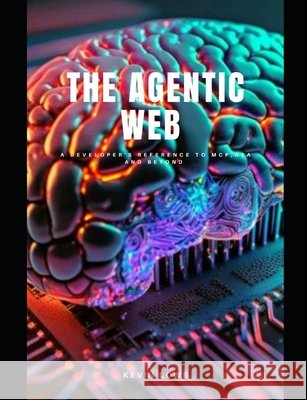 Agentic web: A developer's reference to MCP, A2A and beyond Lowe, Kevin 9798289943323