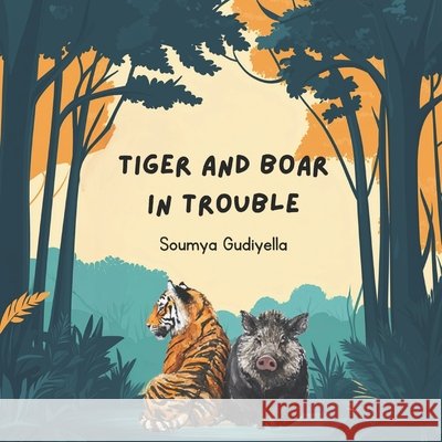 Tiger and Boar in Trouble Gudiyella, Soumya 9798290057569