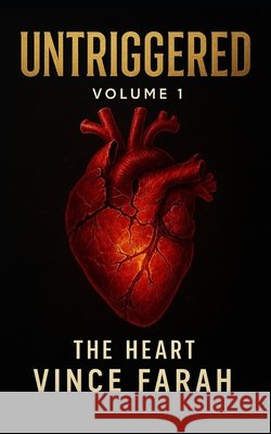 Untriggered Volume 1: The Heart Farah, Vince 9798290065991