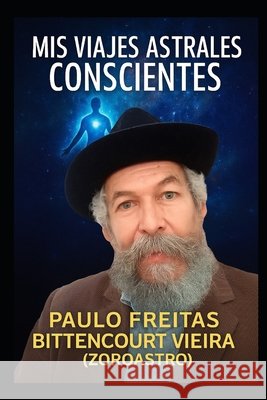 MIS Viajes Astrales Conscientes Freitas Bittencourt Vieira, Paulo 9798290169347