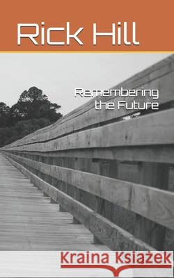 Remembering the Future Major, Chris, Hill, Rick 9798290170473
