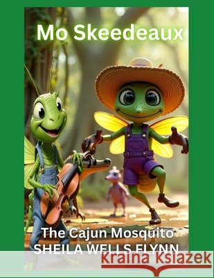 Mo Skeedeaux: The Cajun Mosquito Wells Flynn, Sheila, Flynn, Michael F., Jr., Flynn, Sheila Wells 9798290183909 Independently Published