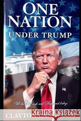 One Nation Under Trump: How America Will Thrive with His Bold Vision Cangelosi, Clayton 9798290230368 Independently Published