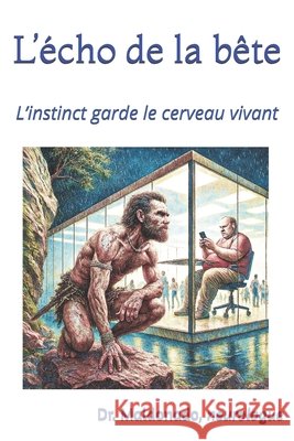 L'écho de la bête: L'instinct garde le cerveau vivant Maldonado, Rafael Gonzalez 9798290235387
