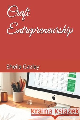 Craft Entrepreneurship: Start a Successful Art or Craft Business Now Gazlay, Sheila 9798290350844
