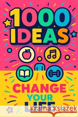 1000 Ideas: Change Your Life: Change begins with one idea Raven, Sam 9798290391175
