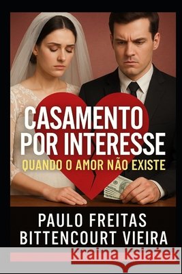 Casamento Por Interesse: Quando O Amor Não Existe Freitas Bittencourt Vieira, Paulo 9798290411439