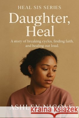 Heal Sis: Daughter, Heal Nicole, Ashley 9798290479514