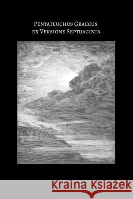 The Pentateuch of the Septuagint: The Five Books of Moses in Ancient Greek Corda Ardentia Press, Septuagint 9798290582078 Independently Published
