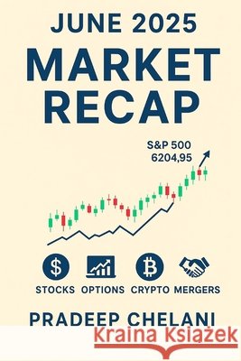 June 2025 Market Recap: Analyzing Winners, Losers, Trends & Turning Points Chelani, Pradeep 9798290582139
