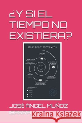 ¿Y Si El Tiempo No Existiera? Muñoz Ibarra, Jose Ángel 9798290584676