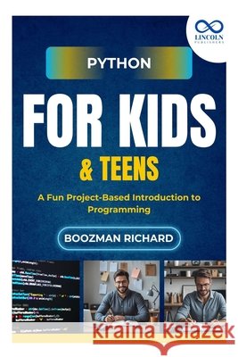 Python for Kids & Teen: A Fun Project-Based Introduction to Programming Richard, Boozman 9798290597379 Independently Published
