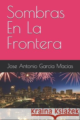 Sombras En La Frontera Garcia Macias, Jose Antonio 9798290714394