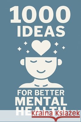 1000 Ideas: For Better Mental Health: Small steps. Big shifts. A thousand ways to feel better. Raven, Sam 9798291017593