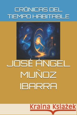 Crónicas del Tiempo Habitable Muñoz Ibarra, Jose Ángel 9798291039632