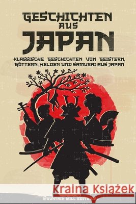 Geschichten aus Japan: Klassische Geschichten von Geistern, Göttern, Helden und Samurai aus Japan Pytel, Liudmyla, Mountain Mill Editorial 9798291041826 Independently Published
