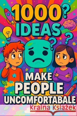 1000 Ideas: Make People Uncomfortable: Making things weird-on purpose Raven, Sam 9798291137949