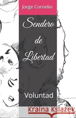 Sendero de Libertad: Voluntad Fernandez Salaza, Noé David, Cornelio Vargas, Jorge Iván 9798291241042